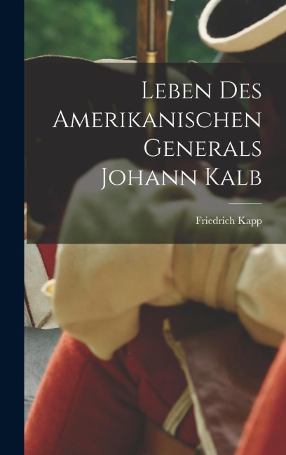 Leben des Amerikanischen Generals Johann Kalb