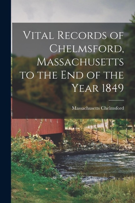 Vital Records of Chelmsford, Massachusetts to the End of the Year 1849