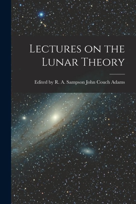 Lectures on the Lunar Theory