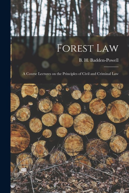 Forest Law: A Course Lectures on the Principles of Civil and Criminal Law