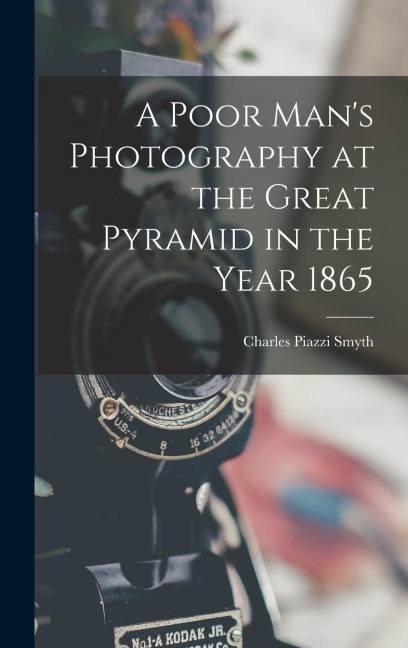 A Poor Mans Photography at the Great Pyramid in the Year 1865