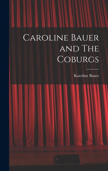 Caroline Bauer and The Coburgs