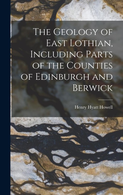 The Geology of East Lothian, Including Parts of the Counties of Edinburgh and Berwick