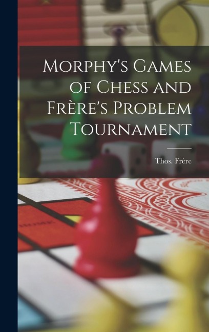 Morphys Games of Chess and Frères Problem Tournament