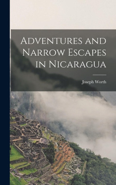 Adventures and Narrow Escapes in Nicaragua