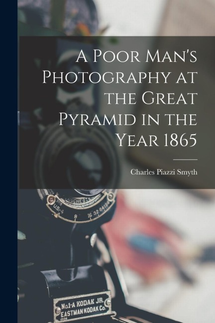 A Poor Mans Photography at the Great Pyramid in the Year 1865