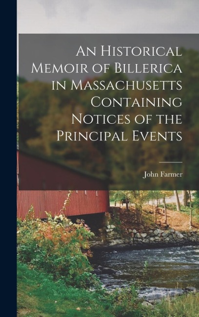 An Historical Memoir of Billerica in Massachusetts Containing Notices of the Principal Events