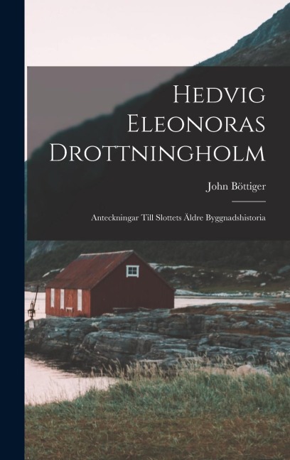 Hedvig Eleonoras Drottningholm: Anteckningar Till Slottets Äldre Byggnadshistoria