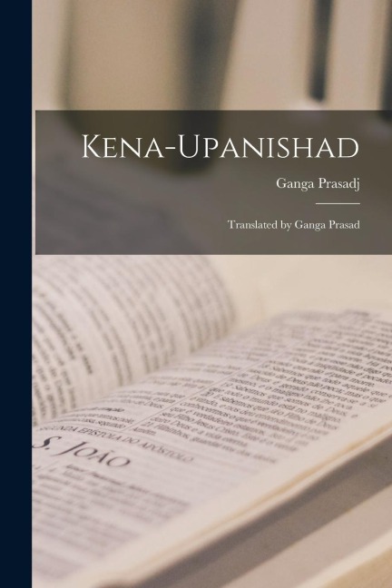 Kena-Upanishad: Translated by Ganga Prasad