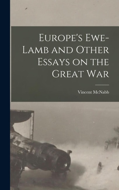 Europes Ewe-lamb and Other Essays on the Great War