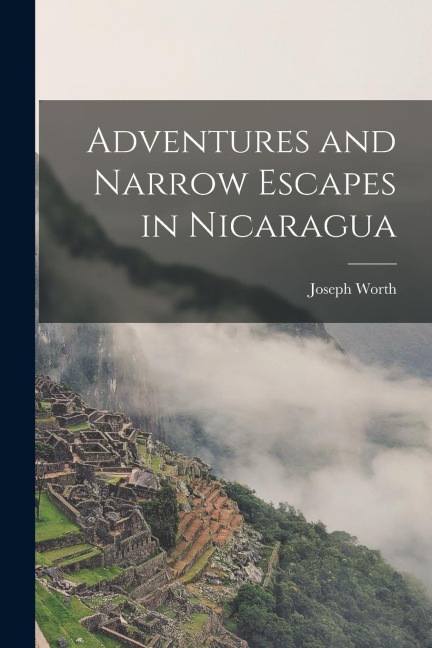 Adventures and Narrow Escapes in Nicaragua