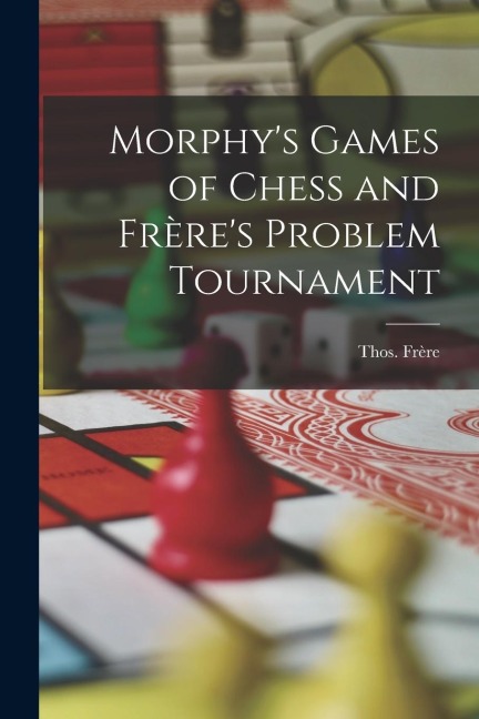 Morphys Games of Chess and Frères Problem Tournament