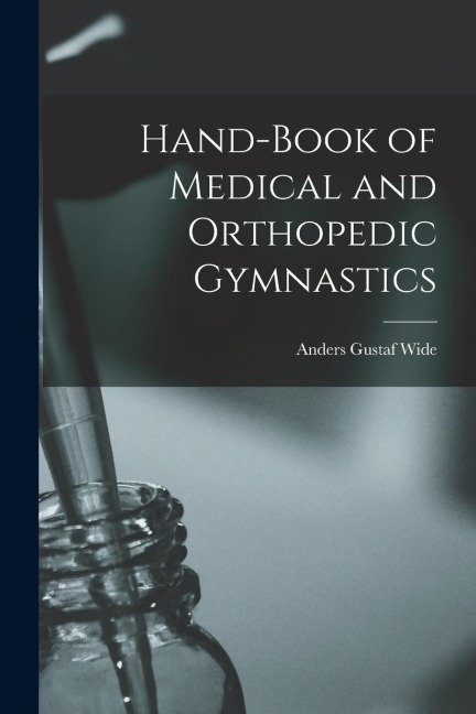 Hand-Book of Medical and Orthopedic Gymnastics