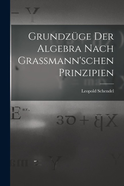 Grundzüge der Algebra Nach Grassmannschen Prinzipien