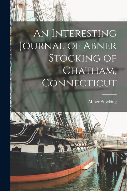 An Interesting Journal of Abner Stocking of Chatham, Connecticut