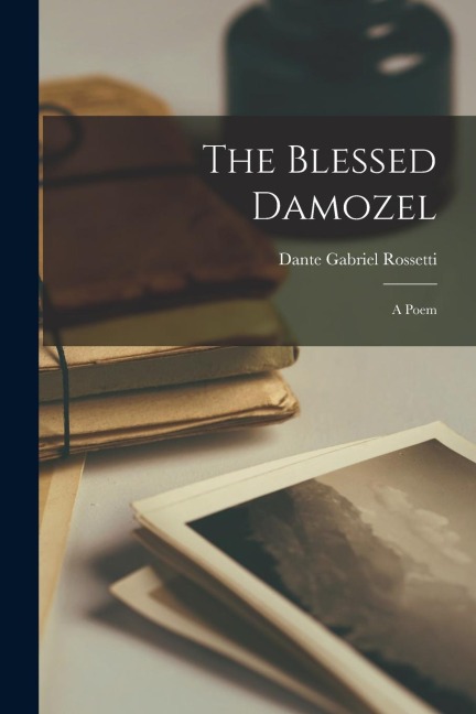 The Blessed Damozel: A Poem