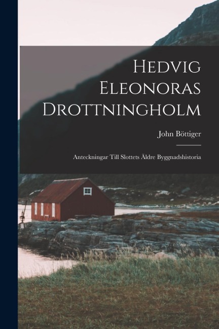 Hedvig Eleonoras Drottningholm: Anteckningar Till Slottets Äldre Byggnadshistoria