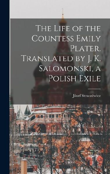 The Life of the Countess Emily Plater. Translated by J. K. Salomonski, a Polish Exile