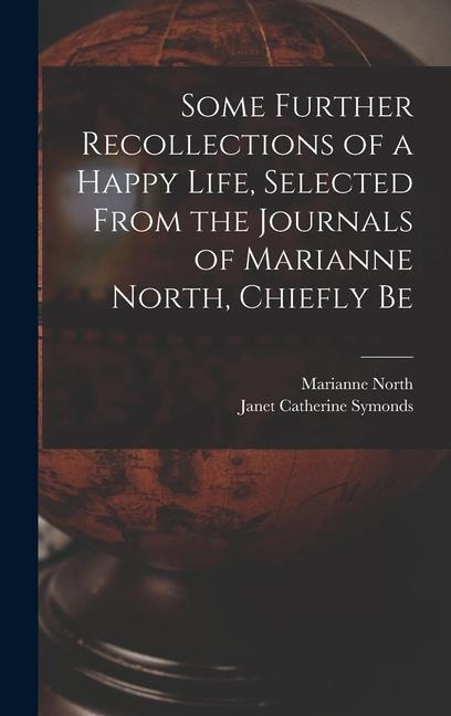 Some Further Recollections of a Happy Life, Selected From the Journals of Marianne North, Chiefly Be
