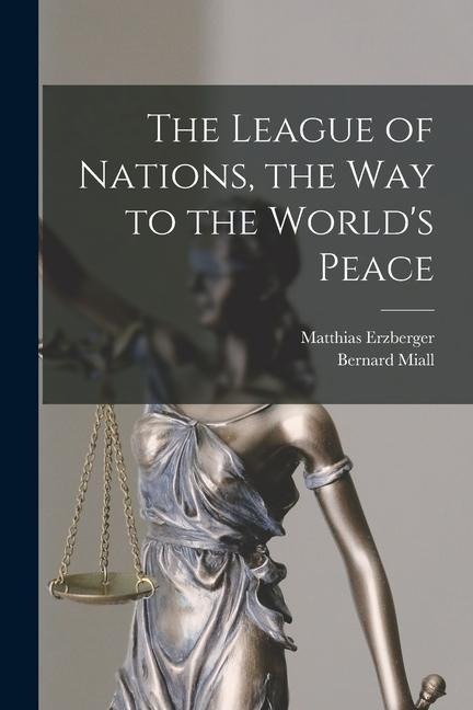 The League of Nations, the Way to the Worlds Peace