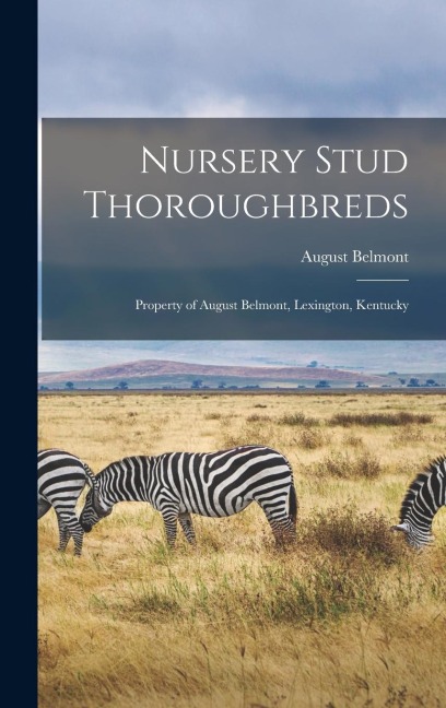 Nursery Stud Thoroughbreds: Property of August Belmont, Lexington, Kentucky