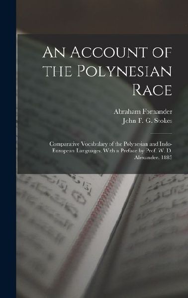 An Account of the Polynesian Race: Comparative Vocabulary of the Polynesian and Indo-European Languages. With a Preface by Prof. W. D. Alexander. 1885