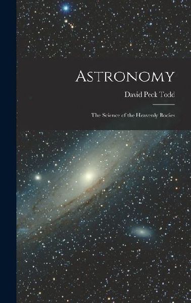 Astronomy: The Science of the Heavenly Bodies