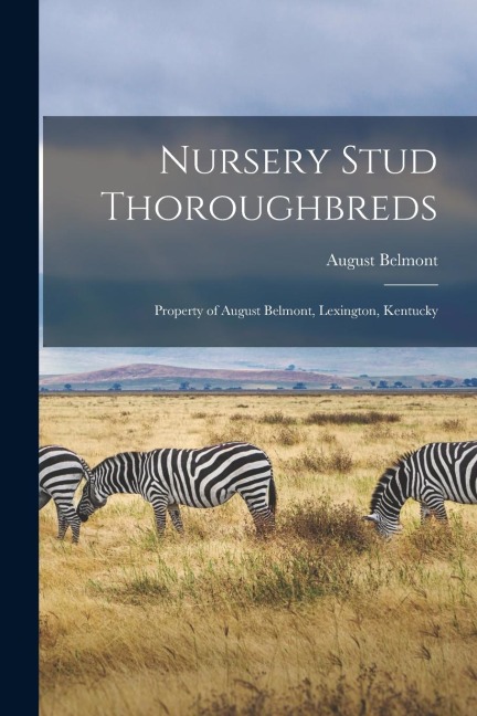 Nursery Stud Thoroughbreds: Property of August Belmont, Lexington, Kentucky