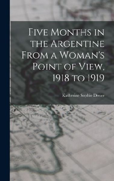 Five Months in the Argentine From a Womans Point of View, 1918 to 1919
