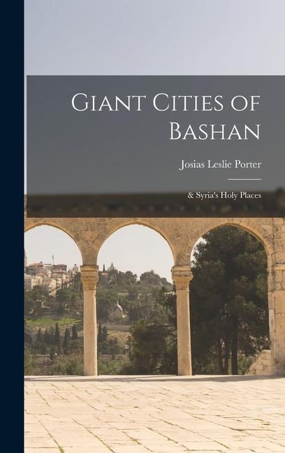 Giant Cities of Bashan; & Syrias Holy Places
