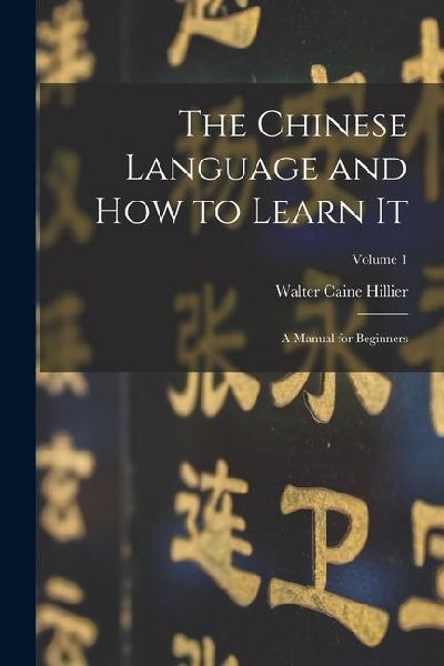 The Chinese Language and How to Learn It; a Manual for Beginners; Volume 1