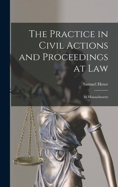The Practice in Civil Actions and Proceedings at Law: In Massachusetts