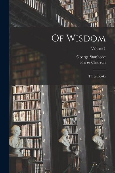 Of Wisdom: Three Books; Volume 1