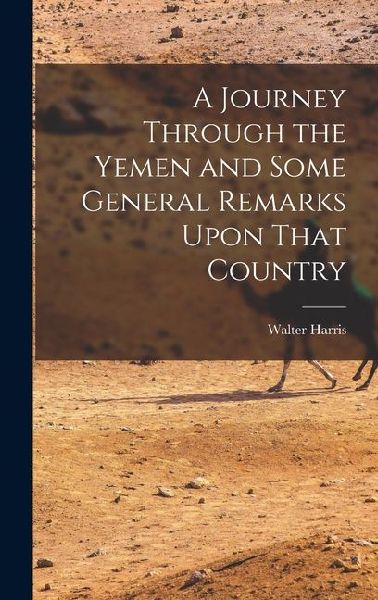 A Journey Through the Yemen and Some General Remarks Upon That Country