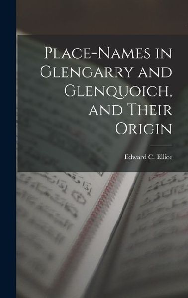 Place-Names in Glengarry and Glenquoich, and Their Origin