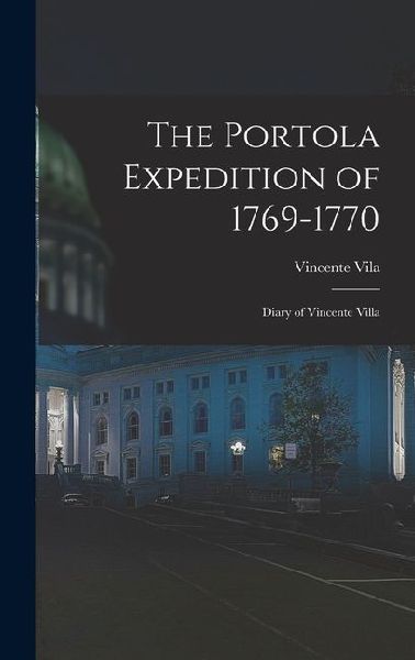 The Portola Expedition of 1769-1770: Diary of Vincente Villa