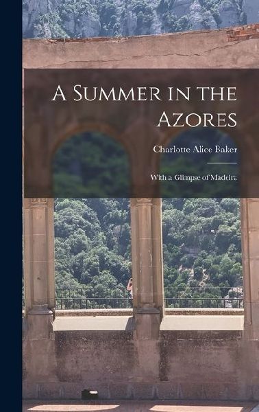 A Summer in the Azores: With a Glimpse of Madeira