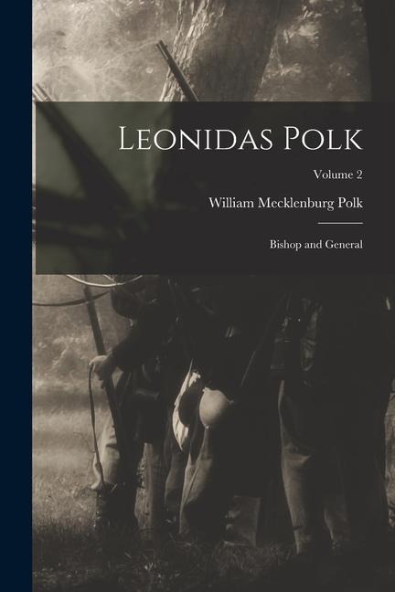 Leonidas Polk: Bishop and General; Volume 2