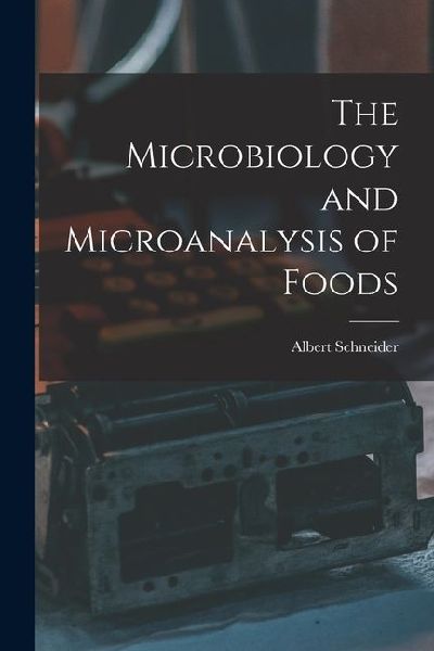The Microbiology and Microanalysis of Foods