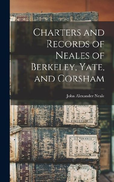 Charters and Records of Neales of Berkeley, Yate, and Corsham