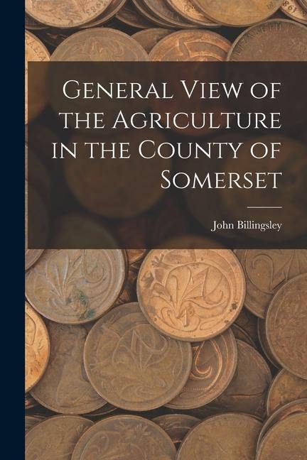 General View of the Agriculture in the County of Somerset
