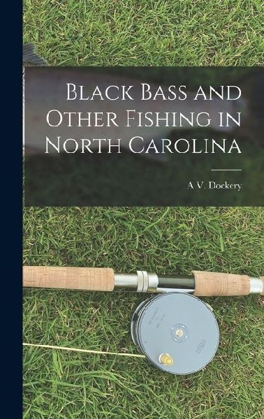 Black Bass and Other Fishing in North Carolina