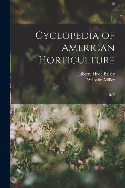Cyclopedia of American Horticulture: R-Z