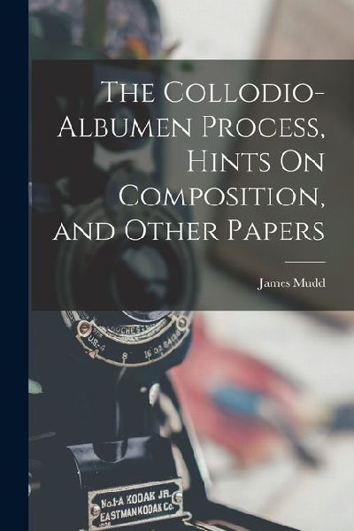 The Collodio-Albumen Process, Hints On Composition, and Other Papers