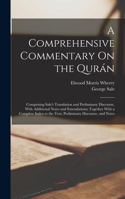 A Comprehensive Commentary On the Qurán: Comprising Sale's Translation and Preliminary Discourse, With Additional Notes and Emendations; Together With