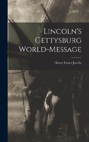 Lincoln's Gettysburg World-Message