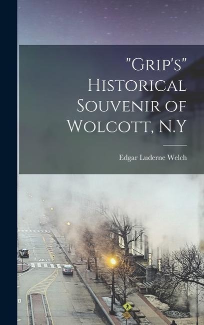 Grips Historical Souvenir of Wolcott, N.Y