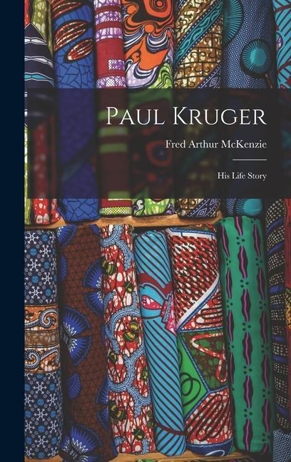 Paul Kruger: His Life Story