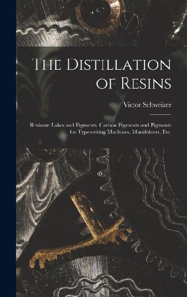 The Distillation of Resins: Resinate Lakes and Pigments. Carbon Pigments and Pigments for Typewriting Machines, Manifolders, Etc.