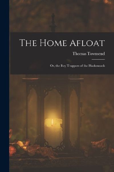 The Home Afloat: Or, the Boy Trappers of the Hackensack